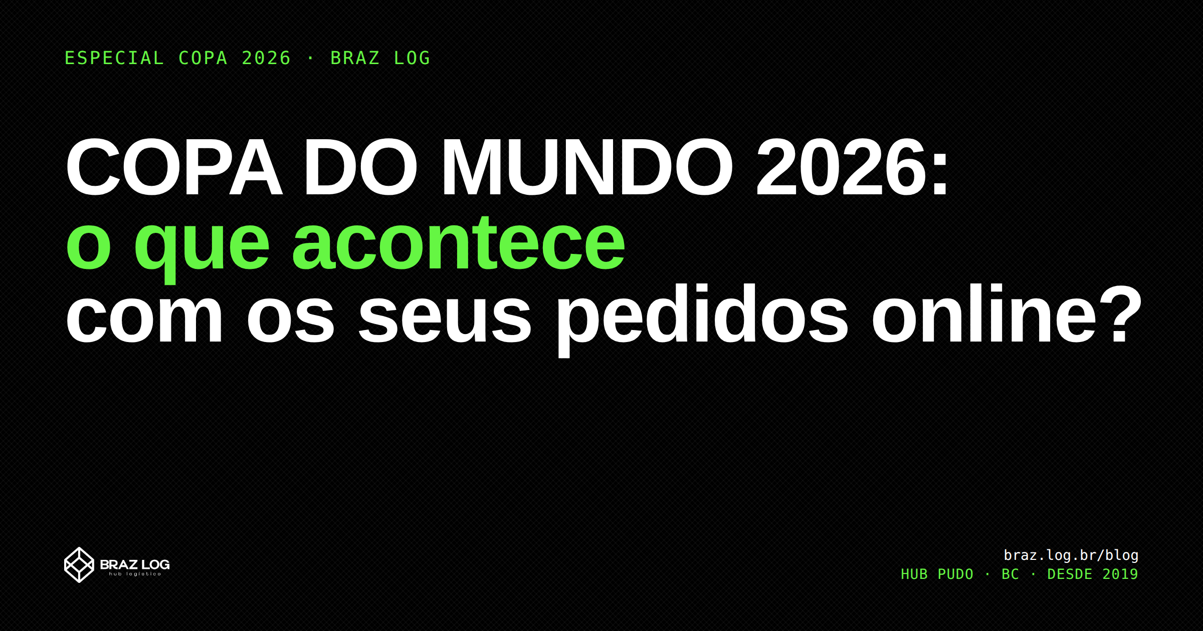 Capa do post Copa do Mundo 2026 — Braz Log Hub PUDO